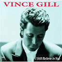 Vince Gill - I still believe in you