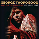 George Thorogood / The Destroyers - Live in boston