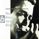 Charlie Musselwhite - The blues never die