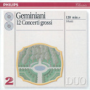 Francesco Geminiani / I Musici - Geminiani: 12 concerti grossi, after corelli violin sonatas, op.5