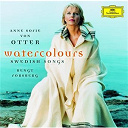 Anne Sofie Von Otter / Bengt Forsberg / Bo Linde / Gunnar De Frumerie / Gustav Nordqvist / G&ouml;sta Nystroem / Hugo Alfv&eacute;n / Lars-Erik Larsson / Tor Aulin / Ture Rangstr&ouml;m - Watercolours . swedish songs