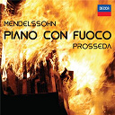 Felix Mendelssohn / Roberto Prosseda - Piano con fuoco