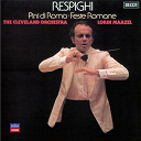 Lorin Maazel / Ottorino Respighi / The Cleveland Orchestra - Respighi: pini di roma; feste romane
