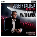 Bbc Concert Orchestra / Francesco Paolo Tosti / Giacomo Puccini / Joseph Calleja / Nikolaus Brodszky / Pietro Mascagni / Ruggero Leoncavallo / Steven Mercurio - Be my love - a tribute to mario lanza