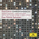 Anssi Karttunen / Barbara Hannigan / Esa-Pekka Salonen / Henri Dutilleux / Orchestre Philharmonique De Radio France - Dutilleux: correspondances