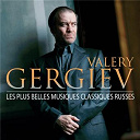 Alexander Borodin / Aram Khachaturian / Dmitri Shostakovich / Igor Stravinsky / Mikhail Ivanovich Glinka / Mily Alexejewitsch Balakirev / Modest Petrovich Mussorgsky / Nicolai Rimsky-Korsakov / Piotr Ilyitch Tcha&iuml;kovski / Serge Prokofiev / Serge Rachmaninov / Valery Gergiev - Valery gergiev: les plus belles musiques classiques russes