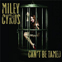 Miley Cyrus - Can't be tamed