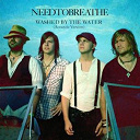 Needtobreathe - Washed by the water