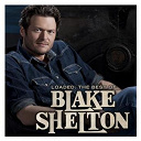 Blake Shelton - Loaded: the best of blake shelton