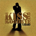 Ub 40 - Kiss and say goodbye