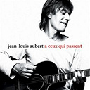 Jean-Louis Aubert - A ceux qui passent