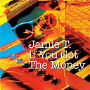 Jamie T. - If you got the money