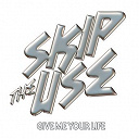 Skip The Use - Give me your life