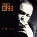 Francisco C&eacute;spedes - Vida loca