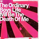The Ordinary Boys - Life will be the death of me