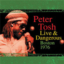Peter Tosh - Peter tosh live & dangerous: boston 1976
