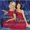 Geschwister Hofmann - Liebe braucht keine worte