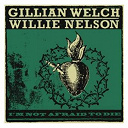 Gillian Welch - I'm not afraid to die