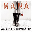 Man&aacute; - Amar es combatir