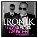 Ironik - Tiny dancer (hold me closer) (feat. chipmunk and elton john) (tremorefire remix)