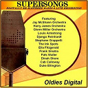 Al Bowley / Cab Calloway / Dinah Shore / Django Reinhardt / Duke Ellington / Ella Fitzgerald / Fats Waller / Frank Sinatra / Glenn Miller / Harry James / Jay Mc Shann / Louis Armstrong / St&eacute;phane Grappelli / Supersongs / The Ink Spots - Oldies digital