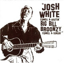 Big Bill Broonzy / Josh White - Comes a-visitin' big bill broonzy comes a-singin'