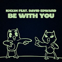 Kheen - Be with you (feat. david edward) (remixes)