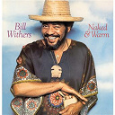 Bill Withers - Naked & warm