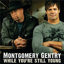 Montgomery Gentry - While you're still young