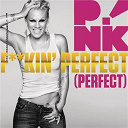 Pink - F**kin' perfect (perfect)