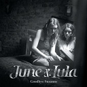 June & Lula - Goodbye suzanne