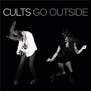 Cults - Go outside