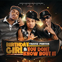 Travis Porter - Birthday girl feat. bei maejor & you don't know bout it