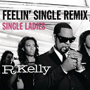 R. Kelly - Feelin' single remix - single ladies