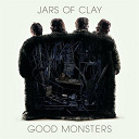 Jars Of Clay - Good monsters