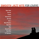 Boney James / Dave Koz / Fourplay / George Benson / Jeff Lorber / Jessy J / Marion Meadows / Mindi Abair / Najee / Norman Brown / Peter White / The Rippingtons - Smooth jazz hits: for lovers