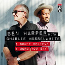 Ben Harper / Charlie Musselwhite - I don't believe a word you say