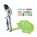 Yannick Noah - Aux arbres citoyens