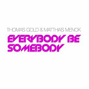 Thomas Gold - Everybody be somebody (feat. matthias menck)