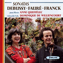 Anne Queffelec / Dominique De Williencourt - Claude debussy - gabriel faur&eacute; - c&eacute;sar franck : sonatas