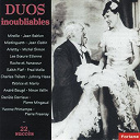 Andrex Dorville / Andr&eacute; Bauge / Arletty / Charles Aznavour / Charles Trenet / Danielle Darrieux / Dranem / Fernandel.... / Francine Aubret / Fred Mella / Gaby Sims / Germaine Sablon / Henri Albert / Henri Garat / H&eacute;l&egrave;ne Regelly / Jean Gabin / Jean Sablon / Johnny Hess / Laverne / Les Soeurs &Eacute;tienne / Liliane Harvey / Louis Arnoult / Madeleine Renaud / Marie Bizet / Maurice Chevalier / Michel Simon / Mireille / Mistinguett / Nina Myral / Ninon Vallin / Patrice & Mario / Pauline Carton / Pierre Bertin / Pierre Fresnay / Pierre Minguand / Ren&eacute; Koval / Roche / Suzanne Dehelly / Yvonne Printemps / Yvonne Vall&eacute;e / Zappy Max / &Eacute;dith Piaf - Duos inoubliables