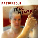 Presque Oui - Peau neuve