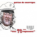 Ga&euml;tan De Courr&egrave;ges - Mes 70&egrave;mes rugissants (en public)