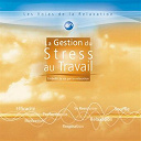 Les Voies De La Relaxation - Les voies de la relaxation: la gestion du stress au travail (embellir la vie par la relaxation)