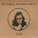 Alcohol & Us / Meringue - Loud