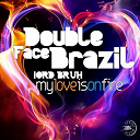 Double Face Brazil - My love is on fire (feat. lord bruh)