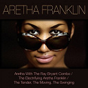 Aretha Franklin - Aretha franklin: aretha with the ray bryant combo / the electrifying aretha franklin / the tender, the moving, the swinging