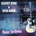 Albert King / Otis Rush - Albert king & otis rush: door to door