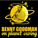 Benny Goodman - Benny goodman on planet swing
