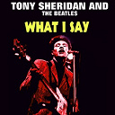 The Beatles / Tony Sheridan - What i say